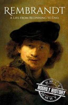 Rembrandt: A Life from Beginning to End