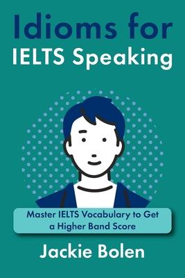Idioms for IELT Speaking: Master IELTS Vocabulary to Get a Higher Band Score Subscription