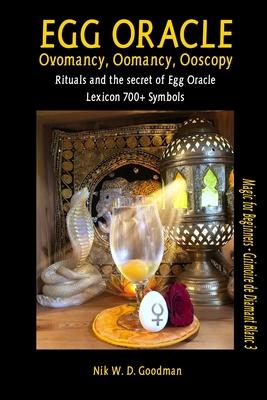 Egg Oracle - Ovomancy, Oomancy, Ooscopy: Rituals and the secret of Egg Oracle plus lexicon of over 700 symbols