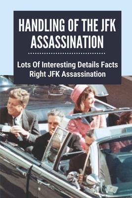 Handling Of The JFK Assassination: Lots Of Interesting Details Facts Right JFK Assassination: John F. Kennedy Assassinated