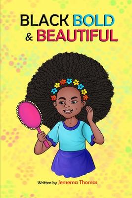 Black, Bold & Beautiful: A children book about acceptance, A black girl in love with herself, standing up to bullying, embracing everyone for w