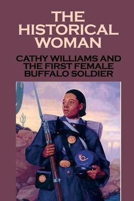 The Historical Woman: Cathy Williams And The First Female Buffalo Soldier: Young Women Cathy Williams