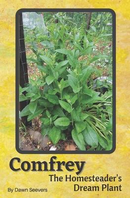 Comfrey The Homesteader's Dream Plant - How to Grow and Use in the Garden, with Animals, Medicinally, and More