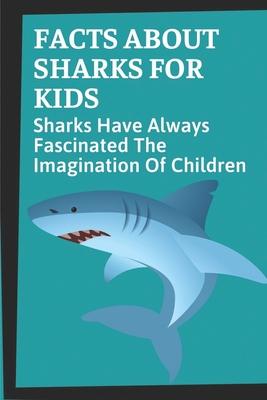 Facts About Sharks For Kids: Sharks Have Always Fascinated The Imagination Of Children: Shark Information