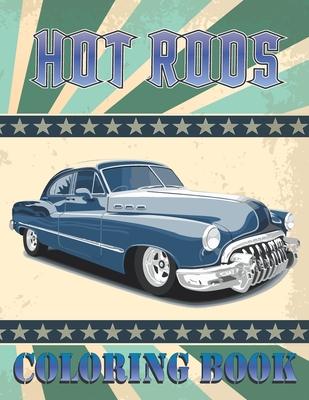 Hot Rods Coloring Book: Collection of Hot Rods, High Quality, American Muscle Cars,1960-1975 Designs for Coloring, Vintage Car Lovers Stress R