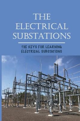 The Electrical Substations: The Keys For Learning Electrical Substations: The Basics Of Security Subscription