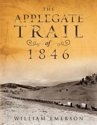 The Applegate Trail of 1846: A Documentary Guide to the Original Southern Emigrant Route to Oregon