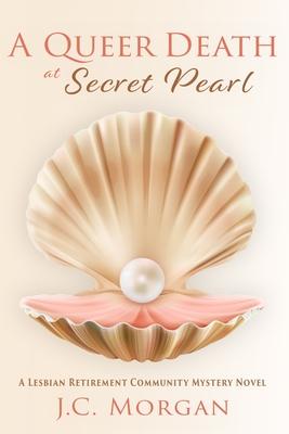 A Queer Death at Secret Pearl: A Lesbian Retirement Community Mystery Novel