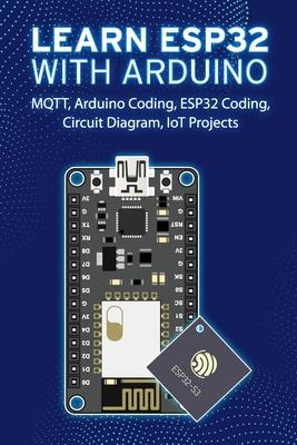 Learn Esp32 with Arduino: Arduino Coding, ESP32 Coding, Circuit Diagram, IoT Projects, MQTT