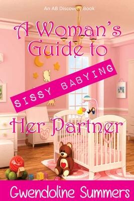 A Woman's Guide to Sissy Babying Her Partner