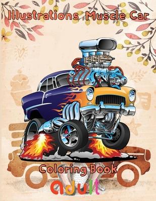 Illustrations Muscle Car Coloring Book adult: 8.5''x11''/ Muscle Car Coloring Book