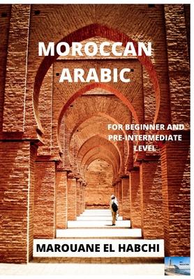 Moroccan Arabic: For Beginner and Pre-Intermediate Level