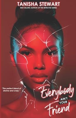 Everybody Ain't Your Friend: An Urban Romance Thriller