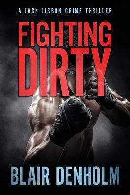 Fighting Dirty: A Jack Lisbon Crime Thriller