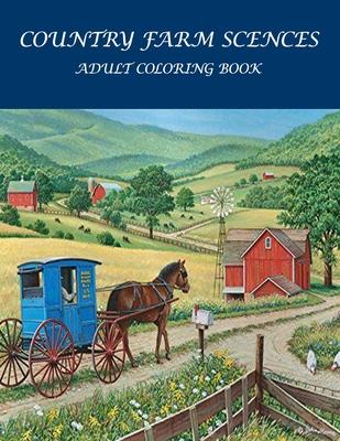 Country Farm Scences Adult Coloring Book: : Featuring Charming Farm Scenes and Animals, Beautiful Country .