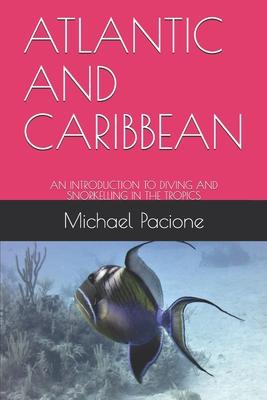 Atlantic and Caribbean: An Introduction to Diving and Snorkelling in the Tropics