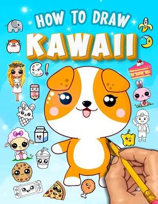 How to Draw Kawaii: Learn to Draw Cute Kawaii Characters - Drawing Kawaii Supercute Characters Easy for Beginners & Kids