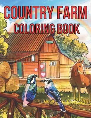 Country Farm Adult Coloring Book: An Adult Coloring Book With Country Farm Design For Creativity, Stress Relief And Relaxation.