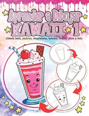 Aprender a Dibujar Kawaii 1: Comida linda, postres, magdalenas, helados, frutas, pizza y ms: Adorables y lindos dibujos de Kawaii Relajacin y ali