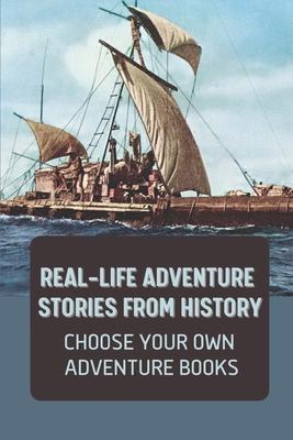 Real-Life Adventure Stories From History: Choose Your Own Adventure Books: Fiction Novels 2021