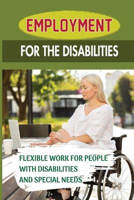 Employment For The Disabilities: Flexible Work For People With Disabilities And Special Needs: Job Agency For Disability