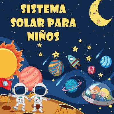 Sistema Solar Para Nios: El primer gran libro del espacio y los planetas, todo sobre el sistema solar para nios