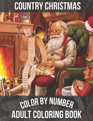 Country Christmas Color By Number Adult Coloring book: An Adult Coloring Book with Relaxing Christmas Patterns Decorations and Beautiful Holiday ... f