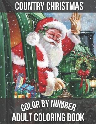 Country Christmas Color By Number Adult Coloring book: Large Print Simple and Easy Winter Season Creative Country Christmas Color By Numbers Book for