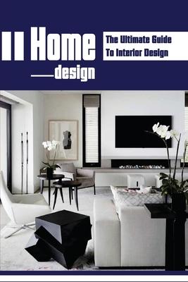 Home Design: The Ultimate Guide To Interior Design: Home Makeovers