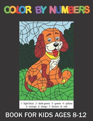 Color By Numbers Book For kids Ages 8-12: color By Number Coloring Book For Kids, Teens, Adult