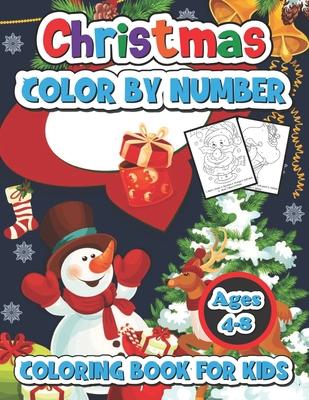 Christmas color by number coloring book for kids ages 4-8: A Christmas Coloring Books With Fun Easy and Relaxing Pages Gifts for Boys Girls Kids