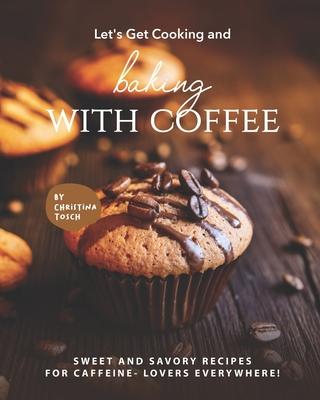 Let's Get Cooking and Baking with Coffee: Sweet and Savory Recipes for Caffeine- Lovers Everywhere! Subscription