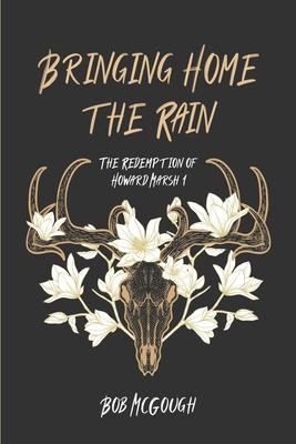 Bringing Home The Rain: The Redemption of Howard Marsh 1