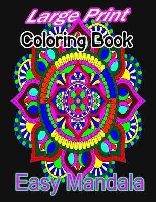 Large Print Coloring Book Easy Mandala: A large print mandala Coloring Book with Fun, Easy, and Relaxing for Boys, Girls, and Beginners