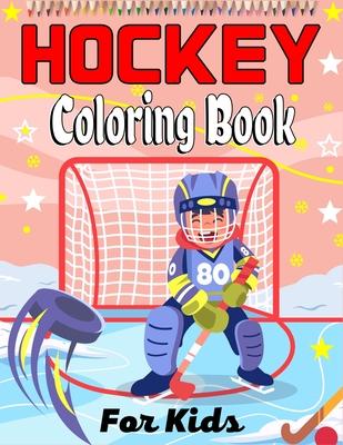 HOCKEY Coloring Book For Kids: Amazing Hockey Coloring Book For Your Little Boys And Girls (Awesome Gifts For Children's)