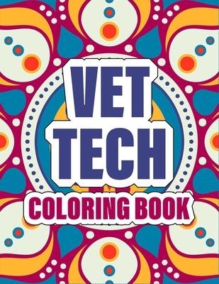 Vet Tech Coloring Book: A pretty Inspirational Veterinary Technician Coloring Book For Adults for Stress Relief & Relaxation - cute mandala co