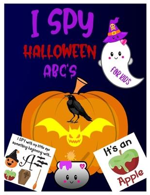 I Spy Halloween Abc's: A Guessing & Interactive Picture Game Book for Kids, Preschoolers & Toddlers Ages 2-5. Alphabet A-Z Halloween Day Them