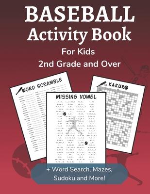 Baseball Activity Book for Kids 2nd Grade and Over: Sports Themed Dot-to-Dot, Word Search, Mazes, Sudoku and Crossword Activity Book