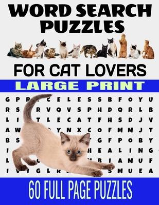 Word Search Puzzles for Cat Lovers Large Print 60 Full Page Puzzles: Fun and Relaxing Word Find Puzzles for the Cat Lover - Contains Breeds Words and