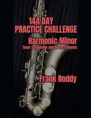 144 Day Practice Challenge: Harmonic Minor: Tenor Saxophone