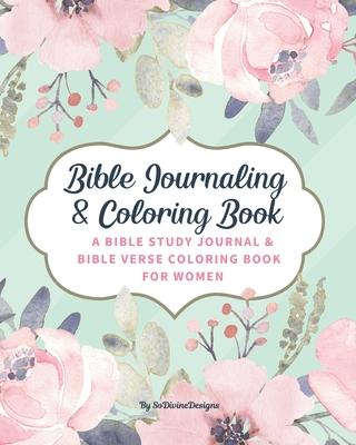 SoDivineDesigns Bible Journaling & Coloring Book: A Bible Study Journal & Bible Verse Coloring Book For Women: Great Journal for Bible Study Joyful De