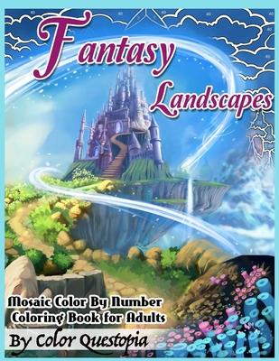 Fantasy Landscapes - Mosaic Color By Numbers Coloring Book For Adults: A Magical Extreme Adult Color-By-Number Book of Detailed Hidden Nature, Secret