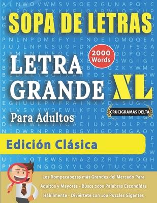 SOPA DE LETRAS CON LETRA GRANDE PARA ADULTOS EDICIN CLSICA - Crucigramas Delta - Los Rompecabezas ms Grandes del Mercado Para Adultos y Mayores - B