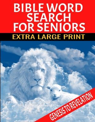 Bible Word Search for Seniors: Extra Large Print Selected Words from Genesis to Revelation Extra Large Easy to Read Print Relaxing and Meditative Wor