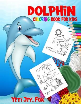 Dolphin coloring book for kids: Dolphin coloring book for 3-6-8-10-11 years old kids. 90 coloring pages