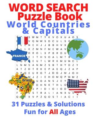 Word Search Puzzle Book, World Countries & Capitals: 31 Puzzles & Solutions, Fun for All Ages