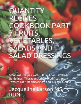 Quantity Recipes Cookbook Part 7 Fruits, Vegetables, Salads and Salad Dressings: Standard Recipes with HACCP Food Safety Guidelines, Therapeutic Diet Subscription