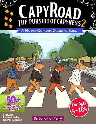 CAPY ROAD - The Pursuit of Capyness 2: A Happier Capybara Coloring Book: Adult Coloring Book, Children's Coloring Book, For Ages 5 - 105