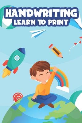 Handwriting Learn To Print: Penmanship Practice Activity Sheets, Alphabet and Number Tracing Workbook for Children