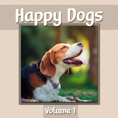 Happy Dogs Volume 1: Dog Photography Book Featuring Adorable Canine Photos - WORD-FREE EDITION - Perfect Gift Book for Memory Care or Speci